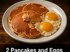 2 Pancakes and Eggs
